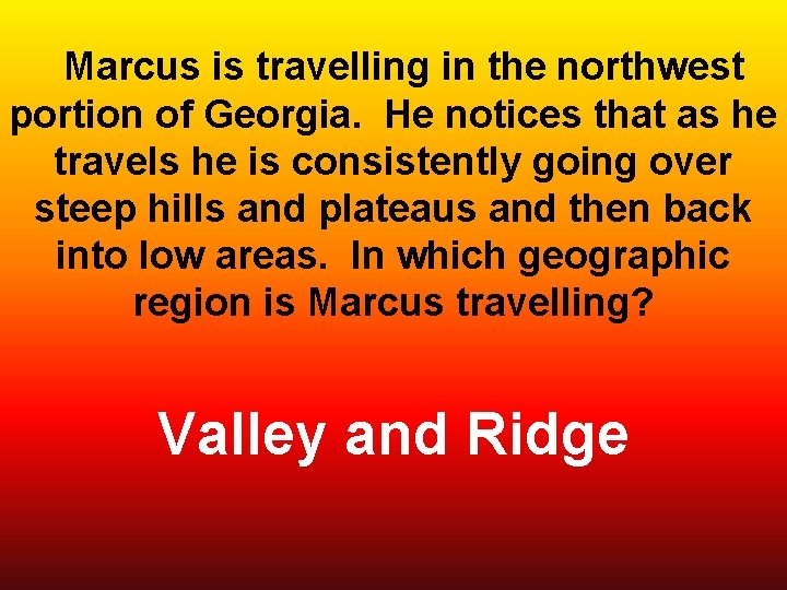  Marcus is travelling in the northwest portion of Georgia. He notices that as