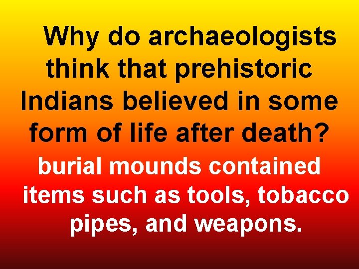  Why do archaeologists think that prehistoric Indians believed in some form of life