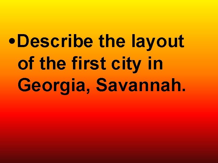  • Describe the layout of the first city in Georgia, Savannah. 