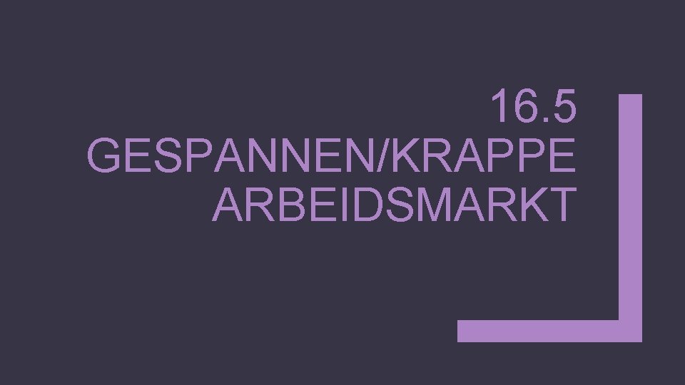 16. 5 GESPANNEN/KRAPPE ARBEIDSMARKT 