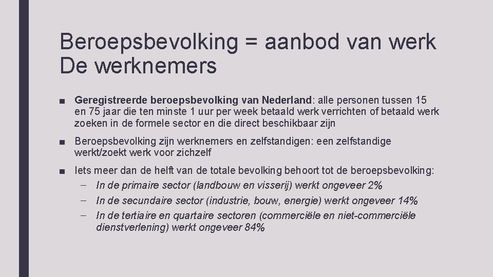 Beroepsbevolking = aanbod van werk De werknemers ■ Geregistreerde beroepsbevolking van Nederland: alle personen