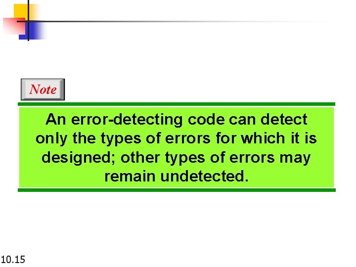Note An error-detecting code can detect only the types of errors for which it Note An error-detecting code can detect only the types of errors for which it