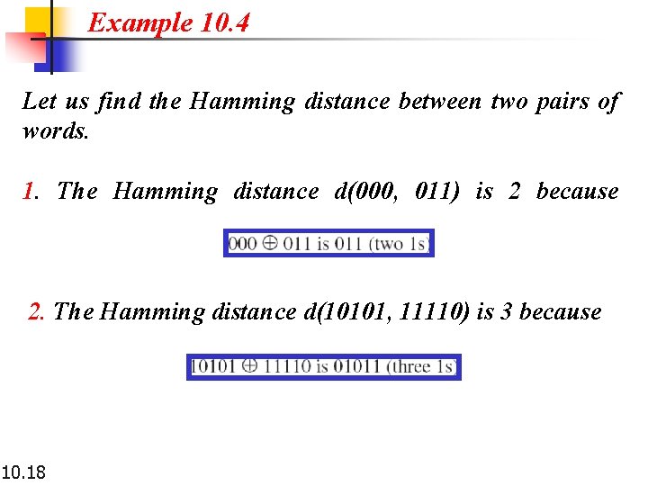 Example 10. 4 Let us find the Hamming distance between two pairs of words. Example 10. 4 Let us find the Hamming distance between two pairs of words.