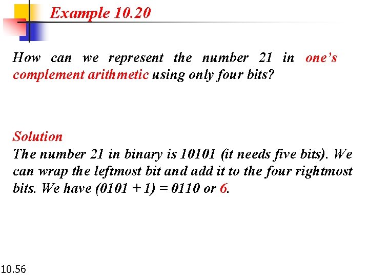 Example 10. 20 How can we represent the number 21 in one’s complement arithmetic Example 10. 20 How can we represent the number 21 in one’s complement arithmetic