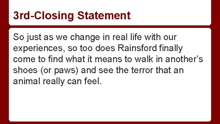 3 rd-Closing Statement So just as we change in real life with our experiences,
