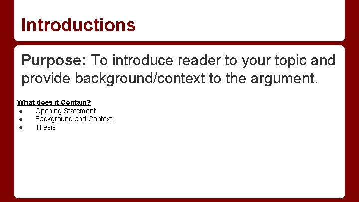 Introductions Purpose: To introduce reader to your topic and provide background/context to the argument.