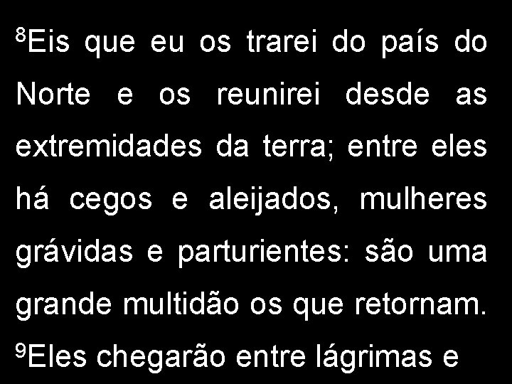 8 Eis que eu os trarei do país do Norte e os reunirei desde