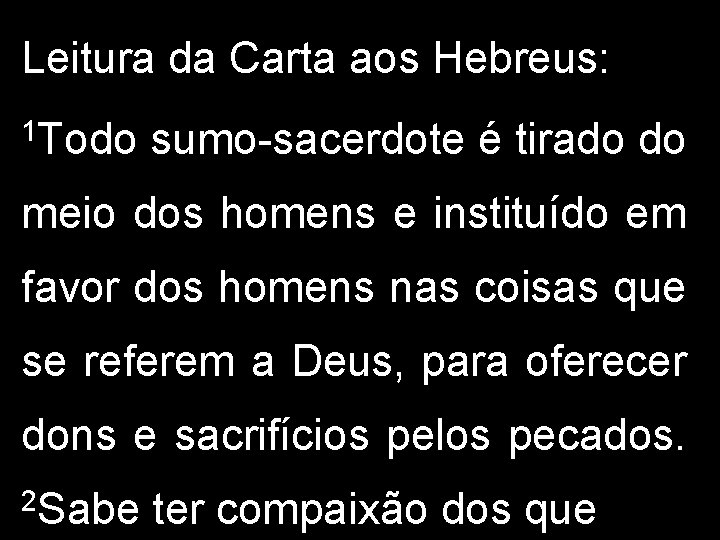 Leitura da Carta aos Hebreus: 1 Todo sumo-sacerdote é tirado do meio dos homens