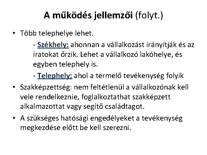 A működés jellemzői (folyt. ) • Több telephelye lehet. - Székhely: ahonnan a vállalkozást