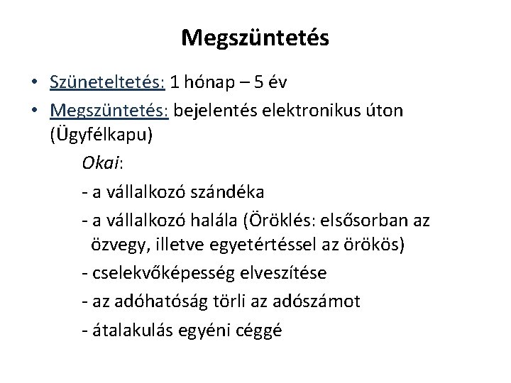 Megszüntetés • Szüneteltetés: 1 hónap – 5 év • Megszüntetés: bejelentés elektronikus úton (Ügyfélkapu)