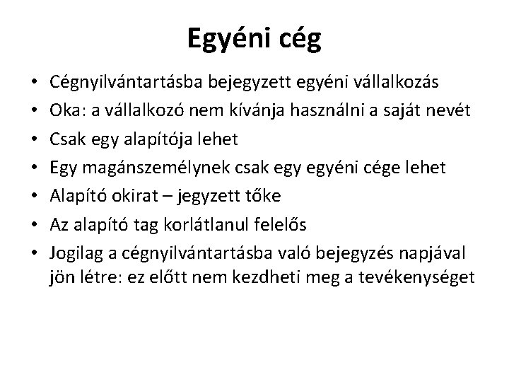 Egyéni cég • • Cégnyilvántartásba bejegyzett egyéni vállalkozás Oka: a vállalkozó nem kívánja használni