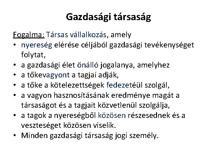 Gazdasági társaság Fogalma: Társas vállalkozás, amely • nyereség elérése céljából gazdasági tevékenységet folytat, •