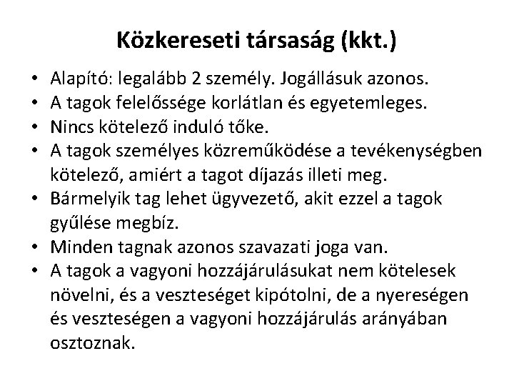 Közkereseti társaság (kkt. ) Alapító: legalább 2 személy. Jogállásuk azonos. A tagok felelőssége korlátlan