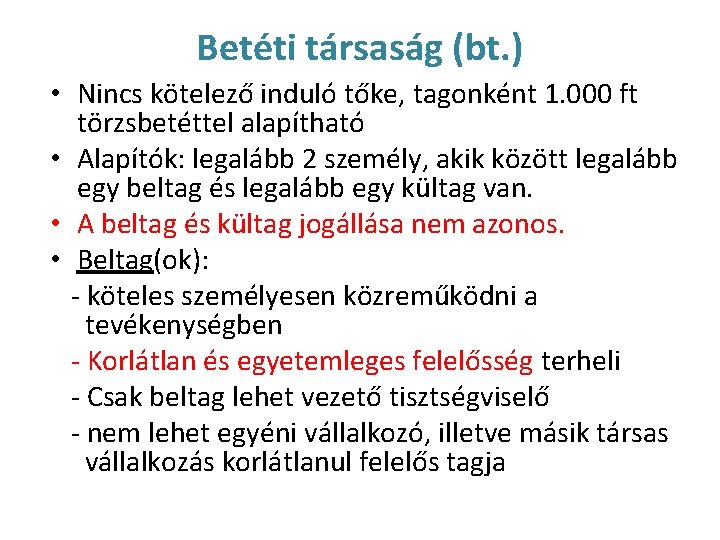 Betéti társaság (bt. ) • Nincs kötelező induló tőke, tagonként 1. 000 ft törzsbetéttel