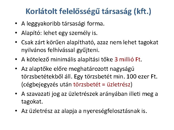 Korlátolt felelősségű társaság (kft. ) • A leggyakoribb társasági forma. • Alapító: lehet egy