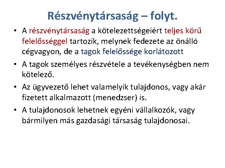 Részvénytársaság – folyt. • A részvénytársaság a kötelezettségeiért teljes körű felelősséggel tartozik, melynek fedezete