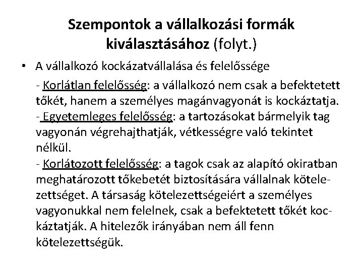 Szempontok a vállalkozási formák kiválasztásához (folyt. ) • A vállalkozó kockázatvállalása és felelőssége -