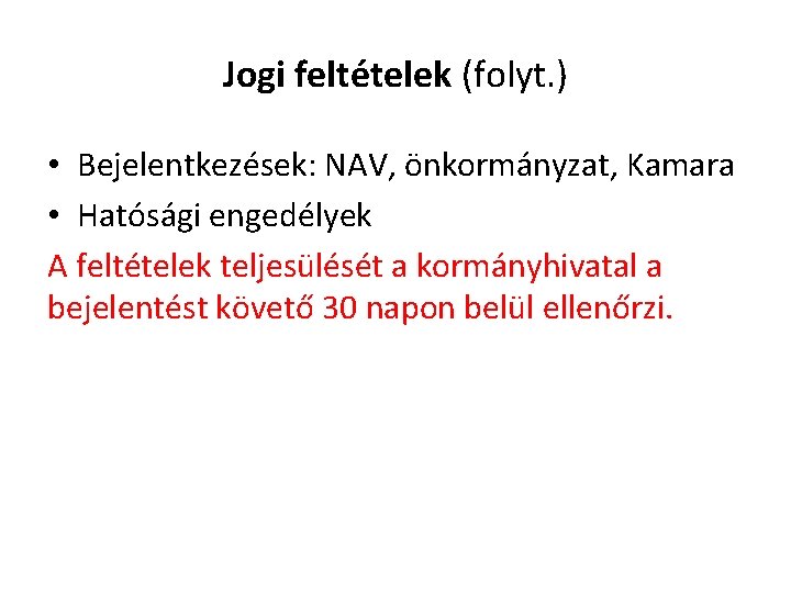 Jogi feltételek (folyt. ) • Bejelentkezések: NAV, önkormányzat, Kamara • Hatósági engedélyek A feltételek