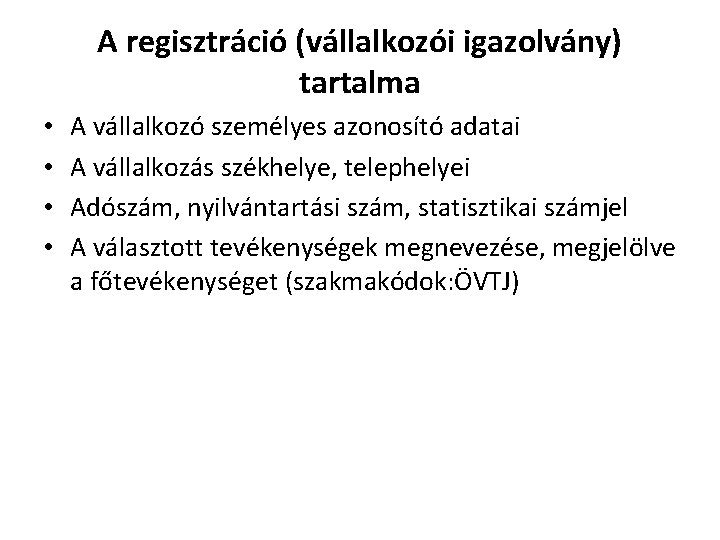 A regisztráció (vállalkozói igazolvány) tartalma • • A vállalkozó személyes azonosító adatai A vállalkozás