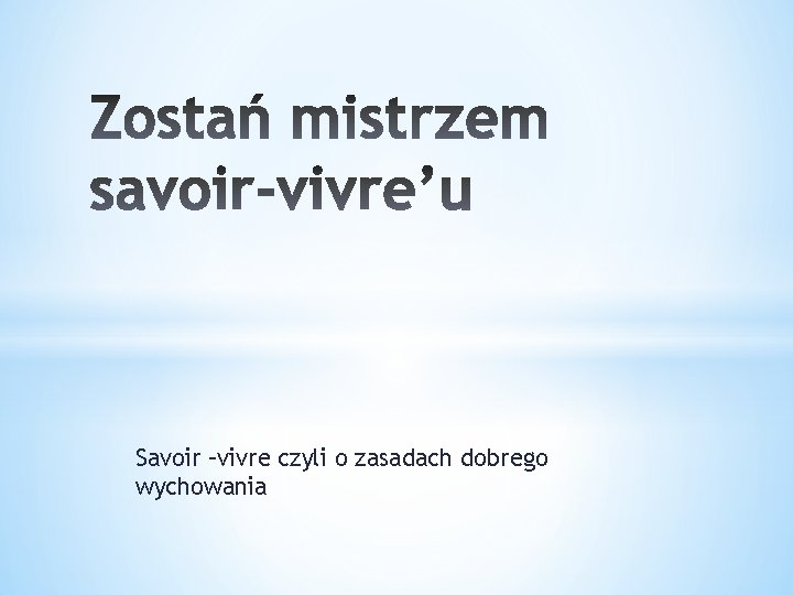 Savoir –vivre czyli o zasadach dobrego wychowania 