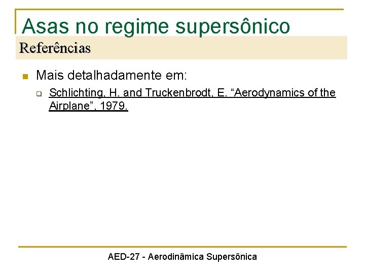 Asas no regime supersônico Referências n Mais detalhadamente em: q Schlichting, H. and Truckenbrodt,