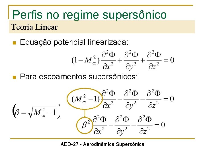 Perfis no regime supersônico Teoria Linear n Equação potencial linearizada: n Para escoamentos supersônicos: