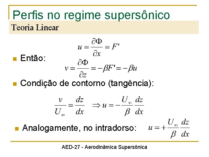 Perfis no regime supersônico Teoria Linear n Então: n Condição de contorno (tangência): n