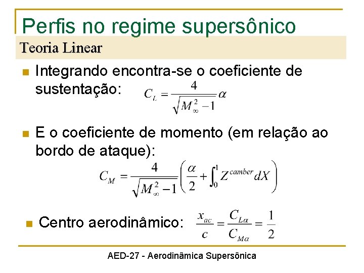 Perfis no regime supersônico Teoria Linear n Integrando encontra-se o coeficiente de sustentação: n