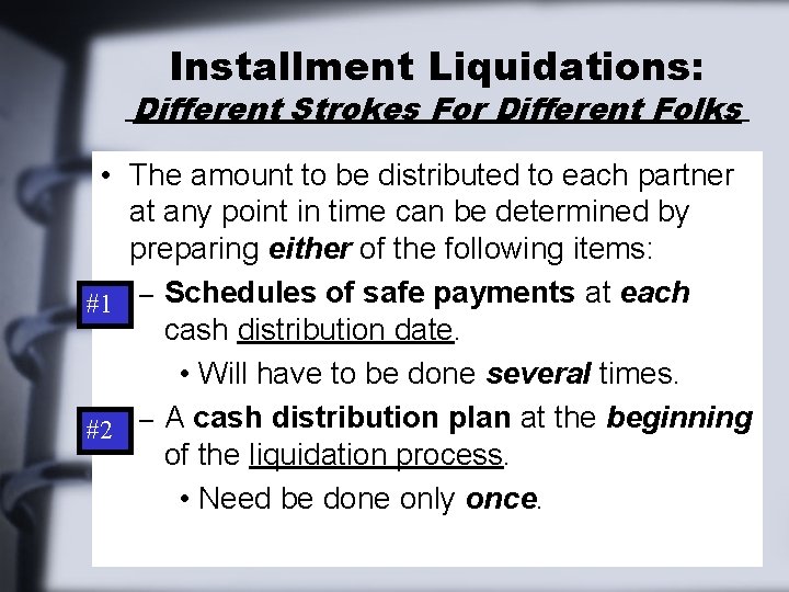 Installment Liquidations: Different Strokes For Different Folks • The amount to be distributed to Installment Liquidations: Different Strokes For Different Folks • The amount to be distributed to