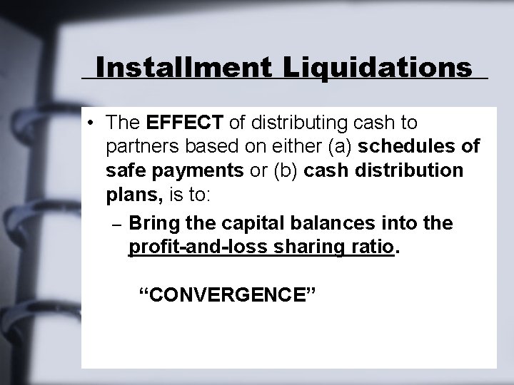 Installment Liquidations • The EFFECT of distributing cash to partners based on either (a) Installment Liquidations • The EFFECT of distributing cash to partners based on either (a)