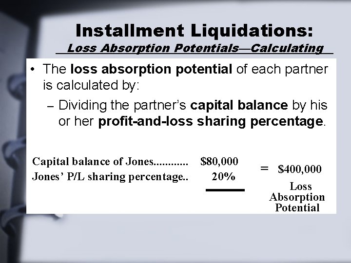 Installment Liquidations: Loss Absorption Potentials—Calculating • The loss absorption potential of each partner is Installment Liquidations: Loss Absorption Potentials—Calculating • The loss absorption potential of each partner is