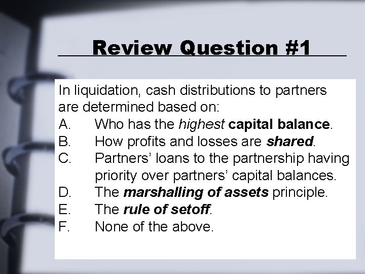 Review Question #1 In liquidation, cash distributions to partners are determined based on: A. Review Question #1 In liquidation, cash distributions to partners are determined based on: A.