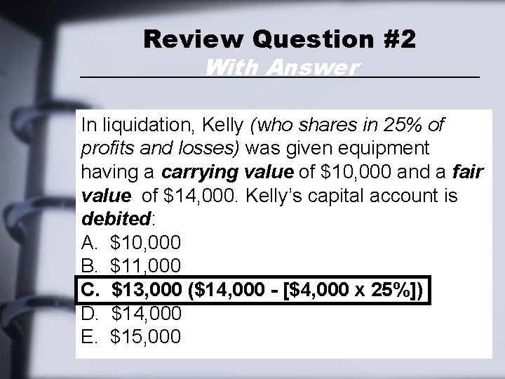 Review Question #2 With Answer In liquidation, Kelly (who shares in 25% of profits Review Question #2 With Answer In liquidation, Kelly (who shares in 25% of profits