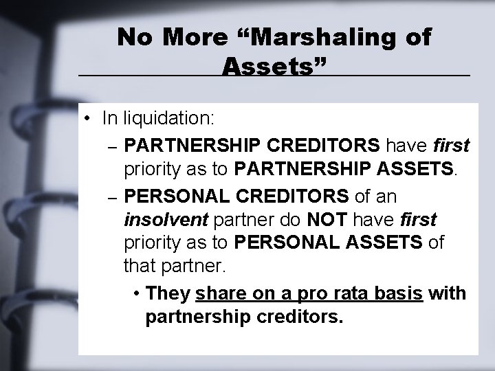 No More “Marshaling of Assets” • In liquidation: – PARTNERSHIP CREDITORS have first priority No More “Marshaling of Assets” • In liquidation: – PARTNERSHIP CREDITORS have first priority