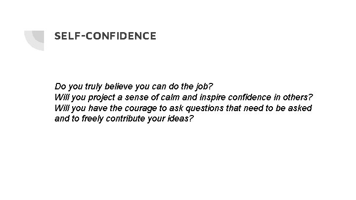 SELF-CONFIDENCE Do you truly believe you can do the job? Will you project a SELF-CONFIDENCE Do you truly believe you can do the job? Will you project a