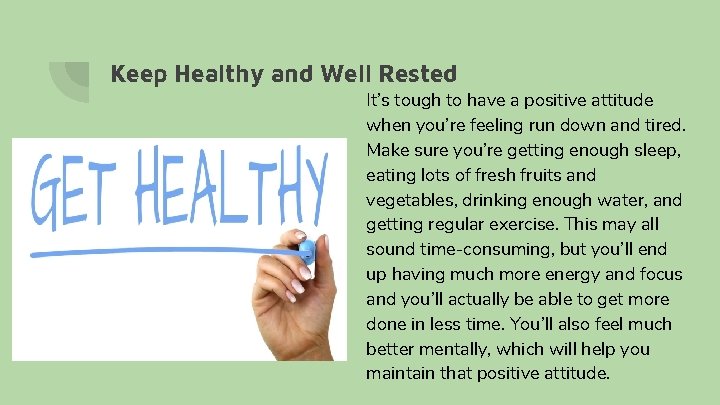 Keep Healthy and Well Rested It’s tough to have a positive attitude when you’re Keep Healthy and Well Rested It’s tough to have a positive attitude when you’re