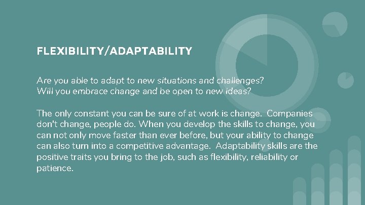 FLEXIBILITY/ADAPTABILITY Are you able to adapt to new situations and challenges? Will you embrace FLEXIBILITY/ADAPTABILITY Are you able to adapt to new situations and challenges? Will you embrace
