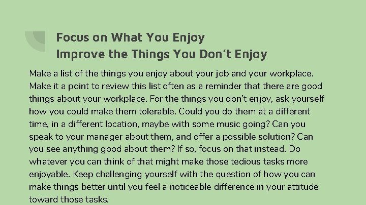 Focus on What You Enjoy Improve the Things You Don’t Enjoy Make a list Focus on What You Enjoy Improve the Things You Don’t Enjoy Make a list
