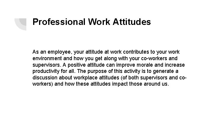 Professional Work Attitudes As an employee, your attitude at work contributes to your work Professional Work Attitudes As an employee, your attitude at work contributes to your work