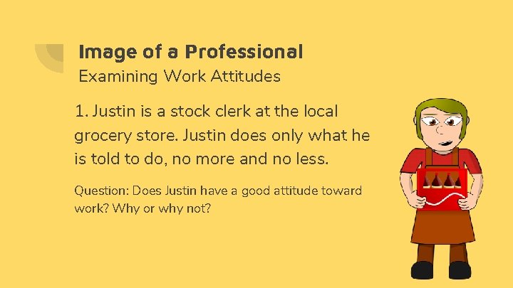 Image of a Professional Examining Work Attitudes 1. Justin is a stock clerk at Image of a Professional Examining Work Attitudes 1. Justin is a stock clerk at