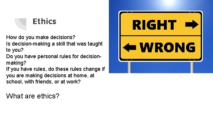 Ethics How do you make decisions? Is decision-making a skill that was taught to Ethics How do you make decisions? Is decision-making a skill that was taught to