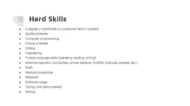 Hard Skills ● A degree or certificate in a particular field or industry ● Hard Skills ● A degree or certificate in a particular field or industry ●