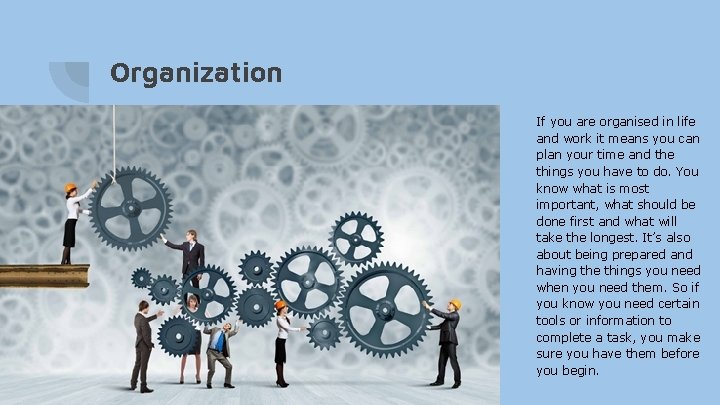 Organization If you are organised in life and work it means you can plan Organization If you are organised in life and work it means you can plan