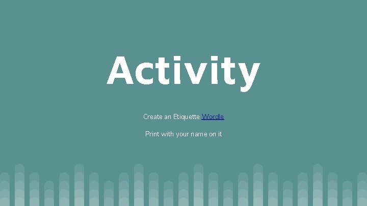 Activity Create an Etiquette Wordle Print with your name on it Activity Create an Etiquette Wordle Print with your name on it