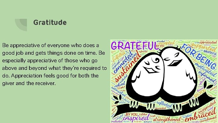 Gratitude Be appreciative of everyone who does a good job and gets things done Gratitude Be appreciative of everyone who does a good job and gets things done