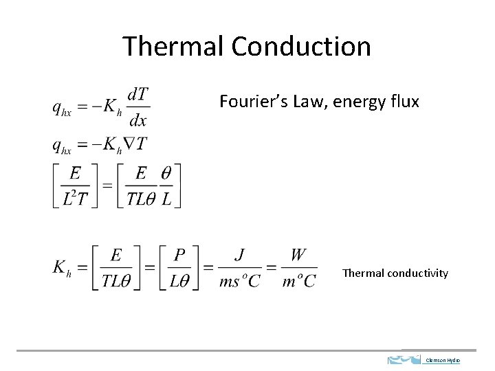 Thermal Conduction Fourier’s Law, energy flux Thermal conductivity Clemson Hydro 