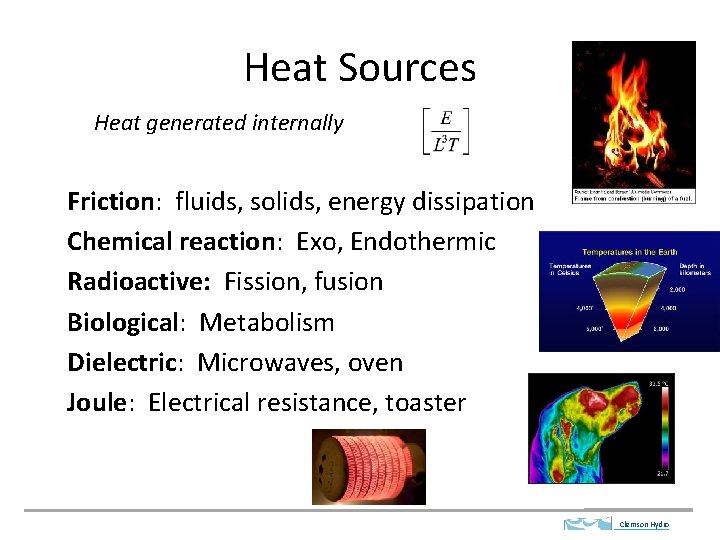 Heat Sources Heat generated internally Friction: fluids, solids, energy dissipation Chemical reaction: Exo, Endothermic