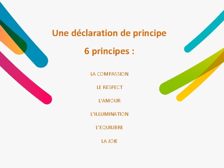 Une déclaration de principe 6 principes : LA COMPASSION LE RESPECT L’AMOUR L’ILLUMINATION L’EQUILIBRE