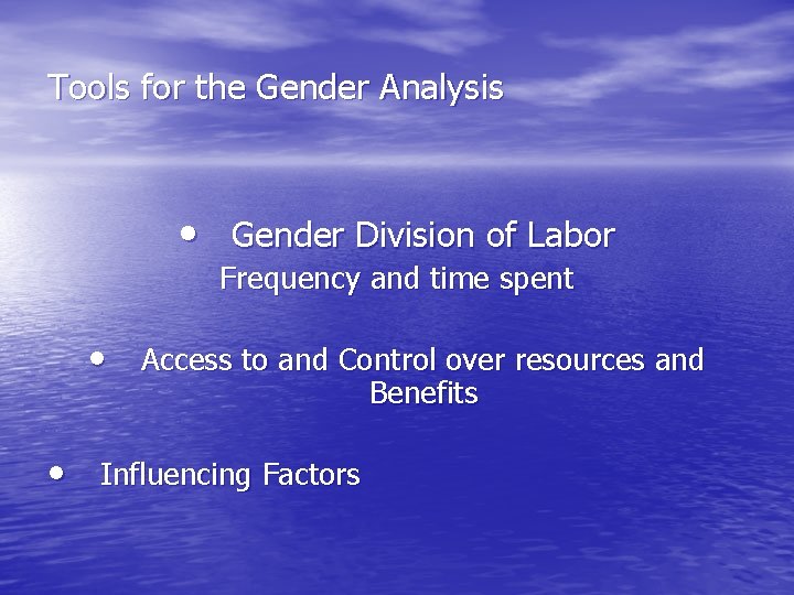 Tools for the Gender Analysis • Gender Division of Labor Frequency and time spent