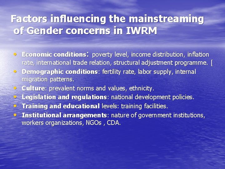 Factors influencing the mainstreaming of Gender concerns in IWRM • Economic conditions: poverty level,
